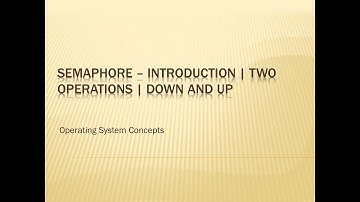 Semaphore Introduction | Two operations | Down and UP | Operating System Concepts