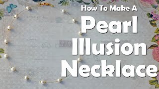 How To Make A Pearl Illusion Necklace