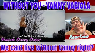 WITHOUT YOU - MARIAH CAREY COVER BY VANNY VABIOLA - REACTION