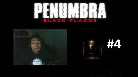 Scarethrough Penumbra Black Plague Part 4