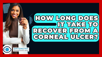 How Long Does It Take To Recover From A Corneal Ulcer? - Optometry Knowledge Base