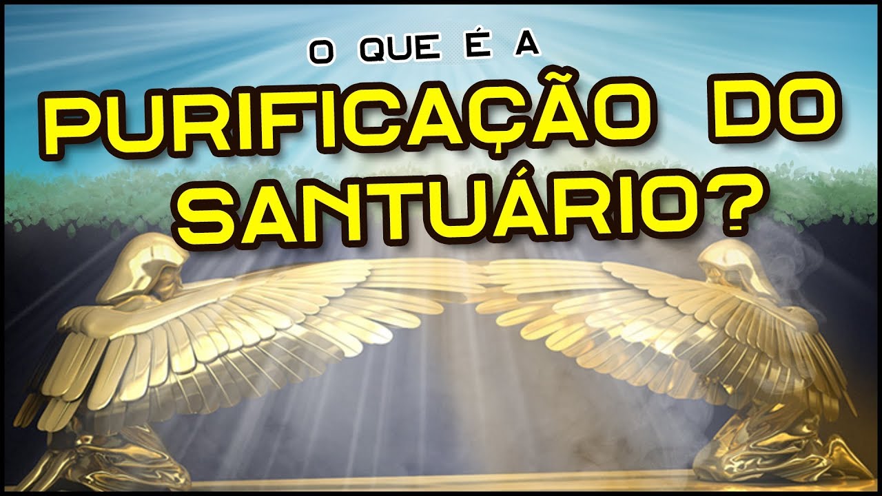 O QUE É A PURIFICAÇÃO DO SANTUÁRIO? OS 2300 DIAS EXPLICADOS | Estudo ...
