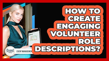 How To Create Engaging Volunteer Role Descriptions?