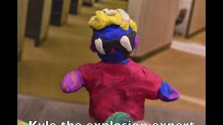 Kyle the explosion expert (claymation project)