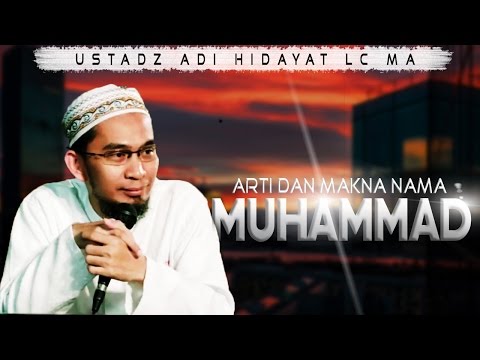 Arti Dan Makna Nama Muhammad ﷺ || Ustadz Adi Hidayat Lc MA