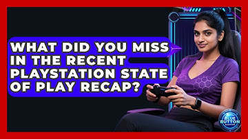 What Did You Miss In The Recent PlayStation State Of Play Recap? - Blue Button Gaming