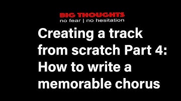 Creating a song from scratch part 4: How to write a memorable chorus