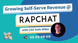Growing Self-Serve Revenue At Rapchat With Ceo Seth Miller