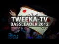 Tweeka-TV: Bassleader 2012