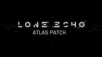 Lone Echo | Atlas Patch: Localization, New High Performance CPU Features, & More!
