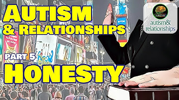 Honesty (Is Autistic Honesty Different?) Autism & Relationships 5