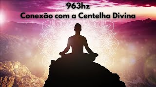 963hz Frequência de Deus,conexão com a centelha divina,peça e receba