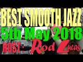 Best Smooth Jazz : Host Rod Lucas  5th May 2018.