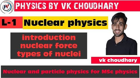 Nuclear and particle physics | L-01 | nuclear physics for msc physics #nuclearforce  types of nuclei