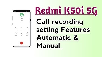 Redmi K50i 5G Call recording setting features Automatic & Manual