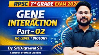 GENE INTERACTION 02 II GENETICS II UG LEVEL II RPSC 1ST GRADE BIOLOGY NOTES II BY SK DIGRAWAL SIR