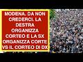 MODENA. DA NON CREDERCI. LA DESTRA ORGANIZZA CORTEO E LA SX ORGANIZZA CORTE VS IL CORTEO DI DX
