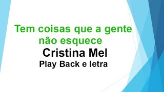 Tem Coisas Que a Gente Não Esquece - Cristina Mel - Play Back e letra