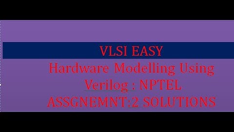 #1 Hardware Modelling Using Verilog NPTEL assignment-2 Solution with explanation.