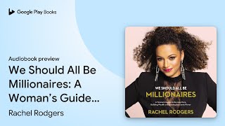 We Should All Be Millionaires: A Woman’s Guide… by Rachel Rodgers · Audiobook preview