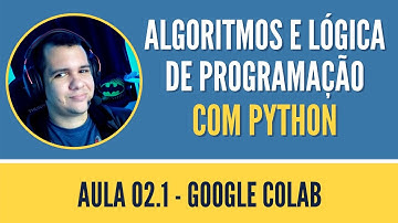 Aula 02.1 - Google Colab  | Curso de Algoritmos e Lógica de Programação com Python