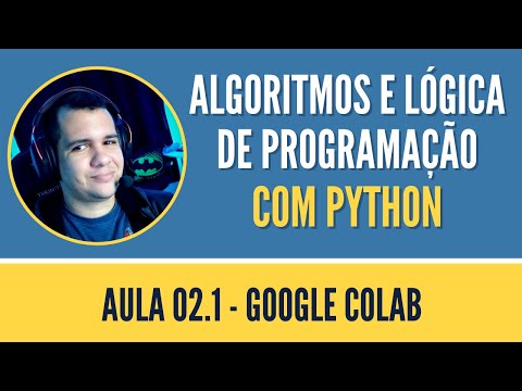 Aula 02.1 - Google Colab  | Curso de Algoritmos e Lógica de Programação com Python