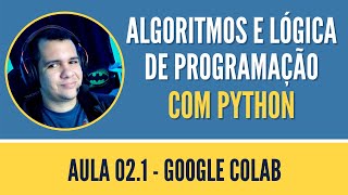 Lesson 2.1 - Google Colab | Algorithms and Programming Logic Course with Python