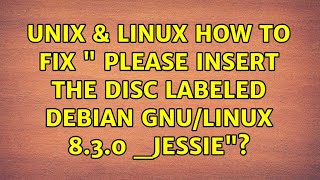 Unix & Linux: How to fix " please insert the disc labeled Debian GNU/Linux 8.3.0 _Jessie"?