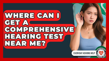 Where Can I Get a Comprehensive Hearing Test Near Me? | Everyday Hearing Help News