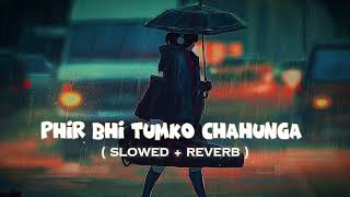 Phir Bhi Tumko Chahunga || ( Slowed + Reverb ) || Arijit Singh & Shashaa Tirupati Resimi
