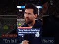 MESSI DESMIENTE TODO: “En la final con España no pasó nada raro como dicen”