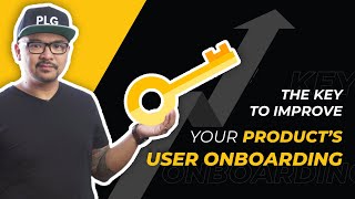 The Key to Improve a Products User Onboarding