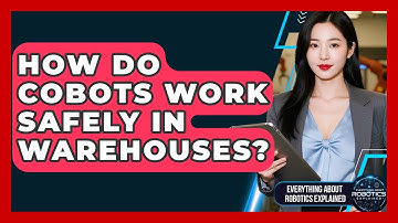 How Do Cobots Work Safely In Warehouses? - Everything About Robotics Explained
