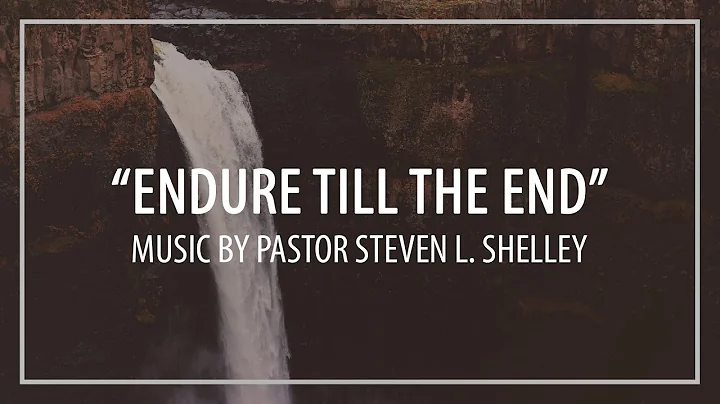 "Endure till the End" | Pastor Steven L. Shelley