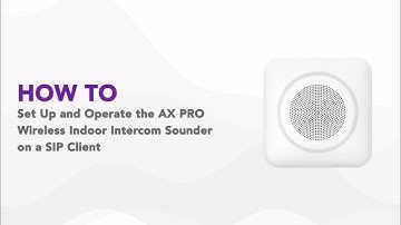 How to Set up and Operate the AX PRO Wireless Indoor Intercom Sounder on a SIP Client
