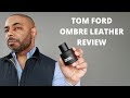 Tom Ford Ombre Leather Cologne Review