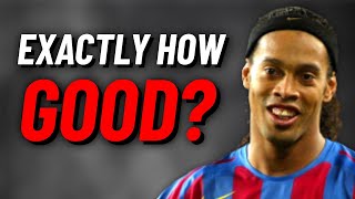 How GOOD was Ronaldinho, Really