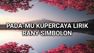 PADA-MU KUPERCAYA LIRIK - RANY SIMBOLON