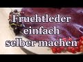 Fruchtleder selber machen - Die gesunde Antwort auf Gummibärchen! (Vegan + Rohkost)