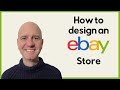 How to Design an eBay Shop - Store Design, Layout, Features and Benefits Tutorial