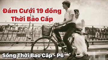 T6: Sống Thời Bao Cấp | Đám Cưới 19 Đồng Thời Bao Cấp | Mậu Dịch Viên - "Hot Girl" Thời Bao Cấp