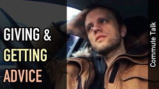 Commute talk: On giving and getting advice