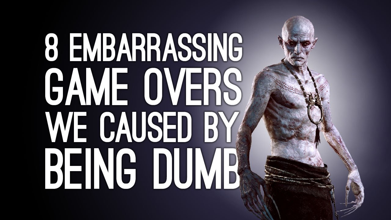 8 Embarrassing Game Overs We Caused By Being Dumb Youtube