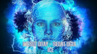 Mesut OTAY - Sedat OGUL - ICE