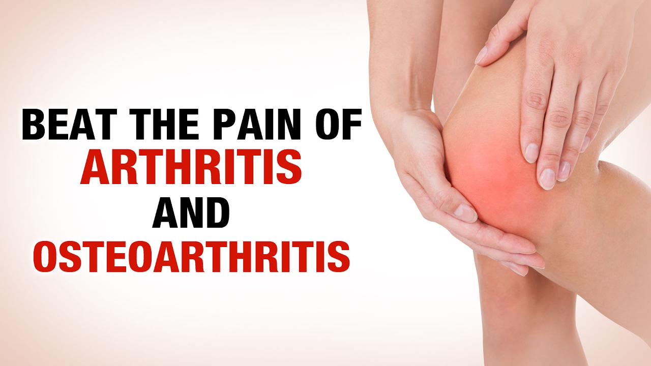 Beat the Pain of Arthritis and Osteoarthritis Dr. Gaurav Sharma