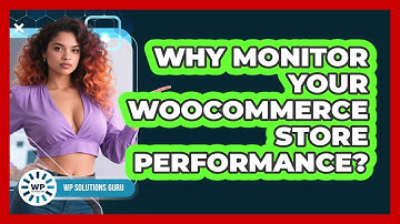 Why Monitor Your WooCommerce Store Performance?