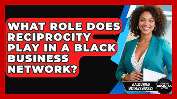 What Role Does Reciprocity Play In A Black Business Network? - Black Owned Business Success