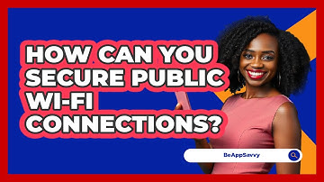 How Can You Secure Public Wi-Fi Connections? - Be App Savvy