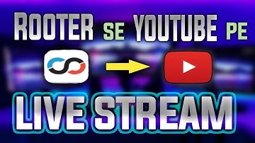 ROOTER SE YOUTUBE PE LIVESTREAM KAISE KARE  ! HOW TO LIVE ON YOUTUBE BY ROOTER APK ! ROOTER APK
