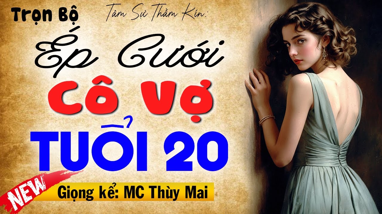 Mới nghe 3 phút đã hứng khởi: Ép Cưới Cô Vợ Tuổi 20 - Full Truyện thầm kín đêm khuya 2024